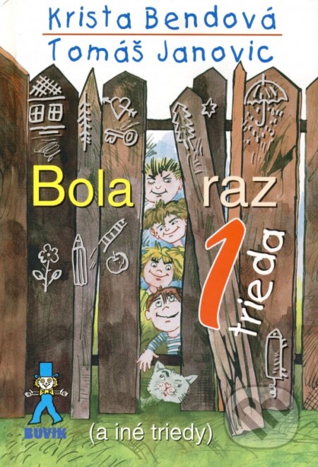 Kniha: Bola raz jedna trieda (Krista Bendová a Tomáš Janovic). Buvik, 2015 Kniha: Bola raz jedna trieda (Krista Bendová a Tomáš Janovic). Buvik, 2015