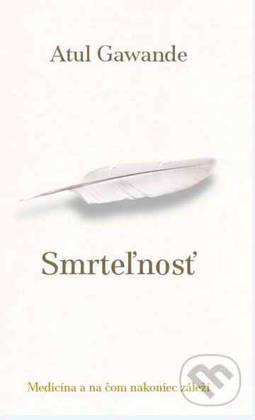 Kniha: Smrteľnosť (Atul Gawande). Slovart, 2015 Kniha: Smrteľnosť (Atul Gawande). Slovart, 2015
