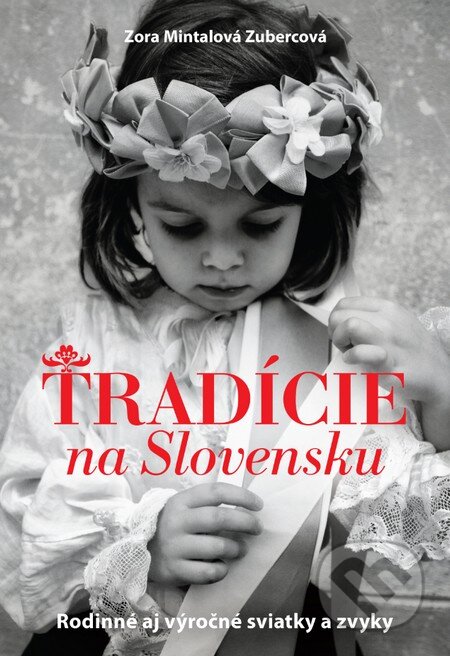 Kniha: Tradície na Slovensku (Zora Mintalová Zubercová). Slovart, 2015 Kniha: Tradície na Slovensku (Zora Mintalová Zubercová). Slovart, 2015