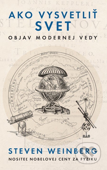 Kniha: Ako vysvetliť svet (Steven Weinberg). Slovart, 2015 Kniha: Ako vysvetliť svet (Steven Weinberg). Slovart, 2015