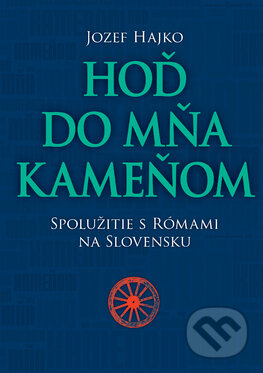 Kniha: Hoď do mňa kameňom (Jozef Hajko). Slovart, 2015 Kniha: Hoď do mňa kameňom (Jozef Hajko). Slovart, 2015