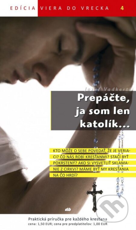 Kniha: Prepáčte, ja som len katolík... (Jozef Vadkerti). Don Bosco, 2011 Kniha: Prepáčte, ja som len katolík... (Jozef Vadkerti). Don Bosco, 2011