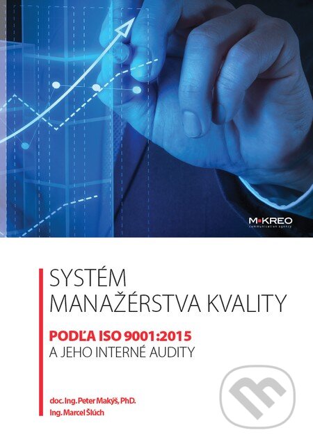 Kniha: Systém manažérstva kvality podľa ISO 9001:2015 a jeho interné audity (Marcel Šlúch a Peter Makýš). M KREO, 2016 Kniha: Systém manažérstva kvality podľa ISO 9001:2015 a jeho interné audity (Marcel Šlúch a Peter Makýš). M KREO, 2016