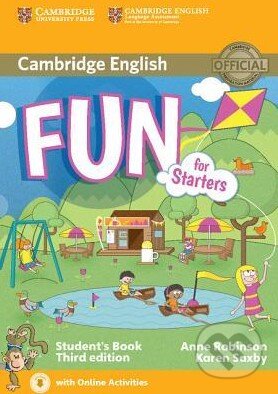 Kniha: Fun for Starters - Student's Book (Anne Robinson a Karen Saxby). Cambridge University Press, 2015 Kniha: Fun for Starters - Student's Book (Anne Robinson a Karen Saxby). Cambridge University Press, 2015