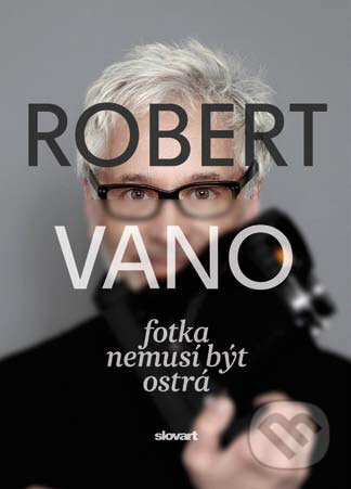 Kniha: Robert Vano (Robert Vano a Soňa Lechnerová). Slovart CZ, 2015 Kniha: Robert Vano (Robert Vano a Soňa Lechnerová). Slovart CZ, 2015