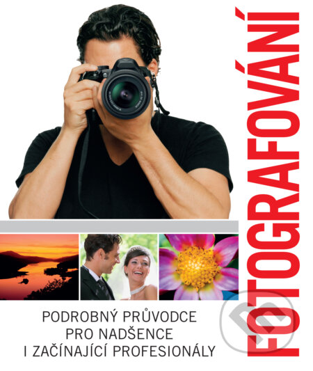 Kniha: Fotografování (Slovart CZ). Slovart CZ, 2015 Kniha: Fotografování (Slovart CZ). Slovart CZ, 2015