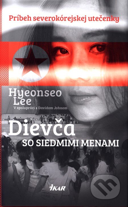 Kniha: Dievča so siedmimi menami (Hyeonseo Lee). Ikar, 2016 Kniha: Dievča so siedmimi menami (Hyeonseo Lee). Ikar, 2016