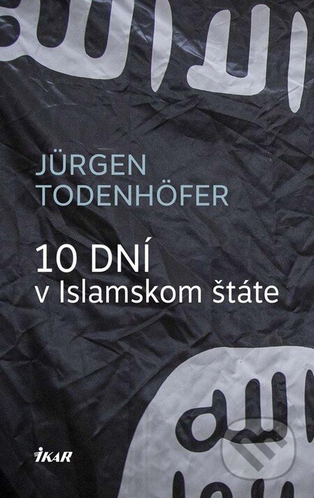 Kniha: 10 dní v Islamskom štáte (Jürgen Todenhöfer), 2016 Kniha: 10 dní v Islamskom štáte (Jürgen Todenhöfer), 2016
