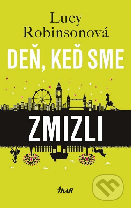 Kniha: Deň, keď sme zmizli (Lucy Robinson). Ikar, 2016 Kniha: Deň, keď sme zmizli (Lucy Robinson). Ikar, 2016