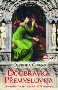 Kniha: Doubravka Přemyslovna (Oldřiška Ciprová). Alpress, 2016 Kniha: Doubravka Přemyslovna (Oldřiška Ciprová). Alpress, 2016