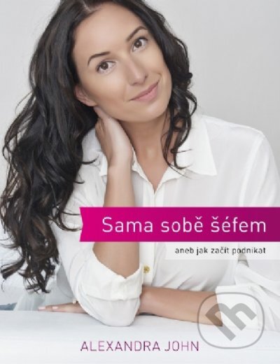 Kniha: Sama sobě šéfem (Alexandra John). Baroque Partners, 2015 Kniha: Sama sobě šéfem (Alexandra John). Baroque Partners, 2015