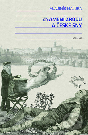 Kniha: Znamení zrodu a české sny (Vladimír Macura). Academia, 2015 Kniha: Znamení zrodu a české sny (Vladimír Macura). Academia, 2015