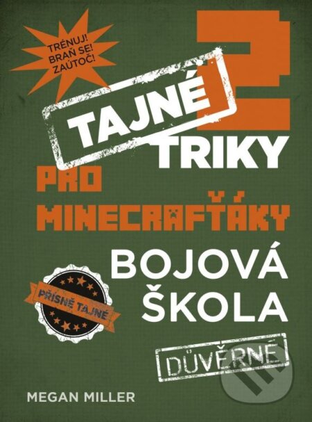 Kniha: Tajné triky pro Minecrafťáky: Bojová škola (Megan Miller). Computer Press, 2015 Kniha: Tajné triky pro Minecrafťáky: Bojová škola (Megan Miller). Computer Press, 2015