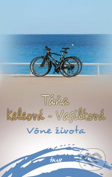 Kniha: Vône života (Táňa Keleová-Vasilková). Ikar, 2015 Kniha: Vône života (Táňa Keleová-Vasilková). Ikar, 2015