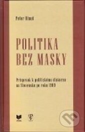 Kniha: Politika bez masky (Peter Dinuš). VEDA, 2015 Kniha: Politika bez masky (Peter Dinuš). VEDA, 2015