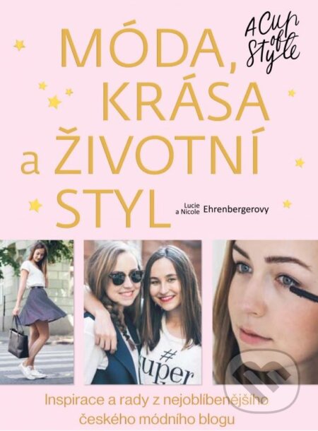 Kniha: Móda, krása a životní styl - A Cup of Style (Lucie Ehrenbergerová a Nicole Ehrenbergerová). CPRESS, 2015 Kniha: Móda, krása a životní styl - A Cup of Style (Lucie Ehrenbergerová a Nicole Ehrenbergerová). CPRESS, 2015