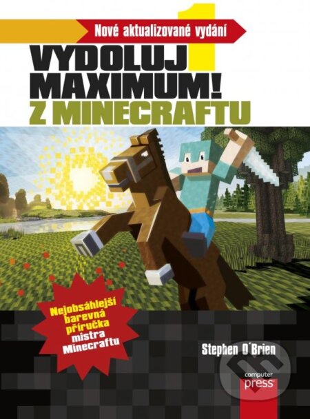 Kniha: Vydoluj maximum! Z Minecraftu (Stephen O’Brien). Computer Press, 2015 Kniha: Vydoluj maximum! Z Minecraftu (Stephen O’Brien). Computer Press, 2015