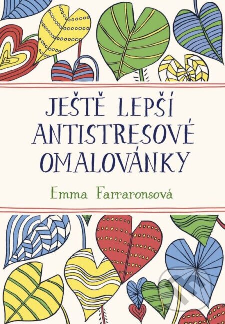 Ještě lepší antistresové omalovánky - Emma Farraronsová, BIZBOOKS, 2015