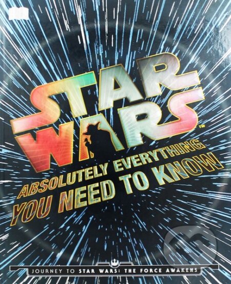 Kniha: Star Wars: Absolutely Everything You Need to Know (Dorling Kindersley). Dorling Kindersley, 2015 Kniha: Star Wars: Absolutely Everything You Need to Know (Dorling Kindersley). Dorling Kindersley, 2015