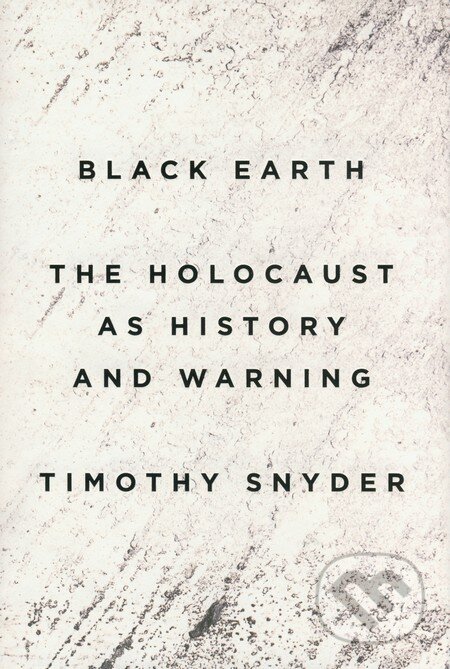 Kniha: Black Earth (Timothy Snyder). Penguin Books, 2015 Kniha: Black Earth (Timothy Snyder). Penguin Books, 2015