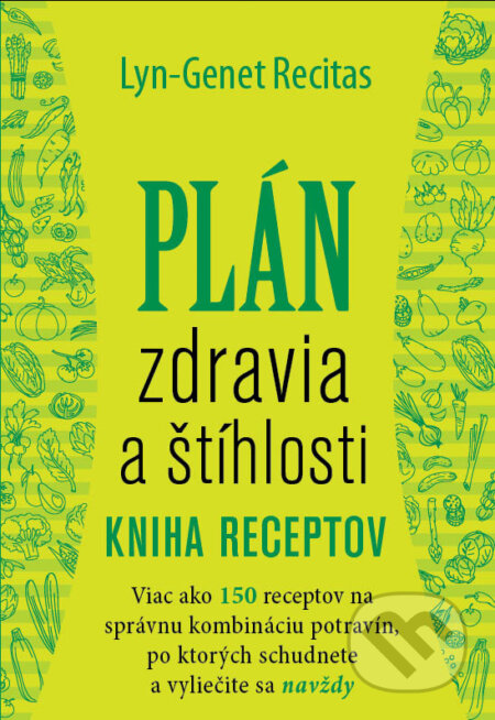 Kniha: Plán zdravia a štíhlosti - Kniha receptov (Lyn-Genet Recitas). Eastone Books, 2015 Kniha: Plán zdravia a štíhlosti - Kniha receptov (Lyn-Genet Recitas). Eastone Books, 2015