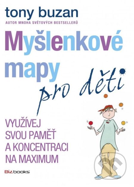 Kniha: Myšlenkové mapy pro děti (Tony Buzan). BIZBOOKS, 2015 Kniha: Myšlenkové mapy pro děti (Tony Buzan). BIZBOOKS, 2015