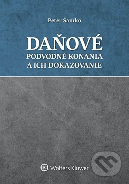 Kniha: Daňové podvodné konania a ich dokazovanie (Peter Šamko). Wolters Kluwer, 2015 Kniha: Daňové podvodné konania a ich dokazovanie (Peter Šamko). Wolters Kluwer, 2015