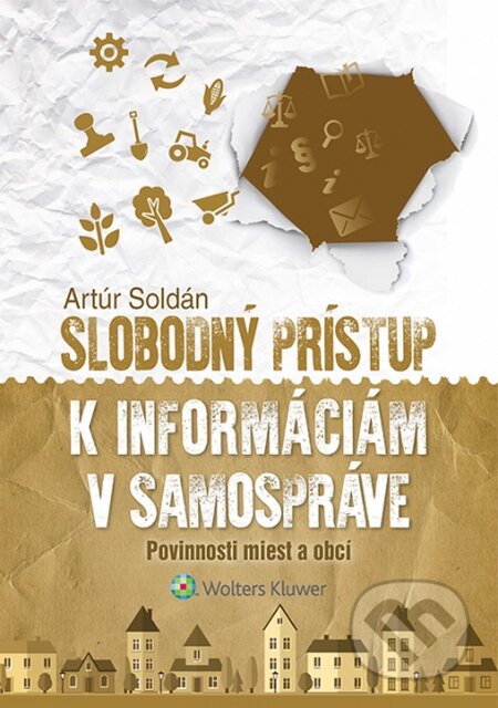 Kniha: Slobodný prístup k informáciám v samospráve (Artúr Soldán). Wolters Kluwer, 2015 Kniha: Slobodný prístup k informáciám v samospráve (Artúr Soldán). Wolters Kluwer, 2015