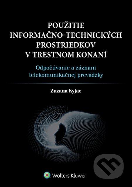 Kniha: Použitie informačno-technických prostriedkov v trestnom konaní (Zuzana Kyjac). Wolters Kluwer, 2015 Kniha: Použitie informačno-technických prostriedkov v trestnom konaní (Zuzana Kyjac). Wolters Kluwer, 2015