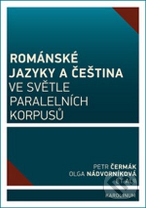Kniha: Románské jazyky a čeština ve světle paralelních korpusů (Olga Nádvorníková a Petr Čermák). Univerzita Karlova v Praze, 2015 Kniha: Románské jazyky a čeština ve světle paralelních korpusů (Olga Nádvorníková a Petr Čermák). Univerzita Karlova v Praze, 2015