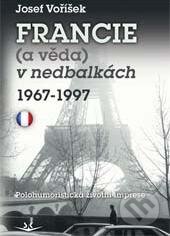 Kniha: Francie (a věda) v nedbalkách 1967-1997 (Josef Voříšek). Svět křídel, 2015 Kniha: Francie (a věda) v nedbalkách 1967-1997 (Josef Voříšek). Svět křídel, 2015