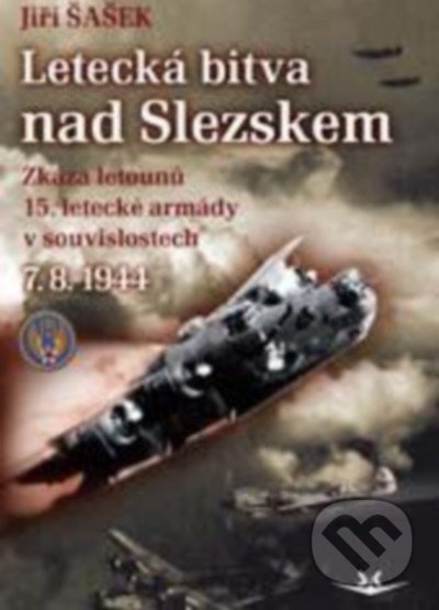 Letecká bitva nad Slezskem 7. 8. 1944. - Jiří Šašek, Svět křídel, 2015