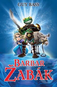Kniha: Barbar Žabák (Guy Bass). Slovart CZ, 2015 Kniha: Barbar Žabák (Guy Bass). Slovart CZ, 2015