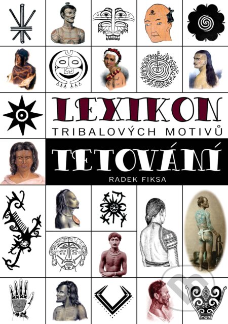 Kniha: Lexikon tribalových motivů tetování (Radek Fiksa). Bodyart Press, 2015 Kniha: Lexikon tribalových motivů tetování (Radek Fiksa). Bodyart Press, 2015