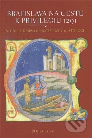 Kniha: Bratislava na ceste k privilégiu 1291 (Žofia Lysá). Historický ústav SAV, 2014 Kniha: Bratislava na ceste k privilégiu 1291 (Žofia Lysá). Historický ústav SAV, 2014