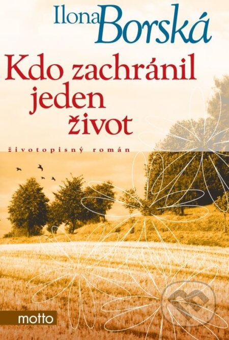 Kniha: Kdo zachránil jeden život (Ilona Borská). Motto, 2012 Kniha: Kdo zachránil jeden život (Ilona Borská). Motto, 2012