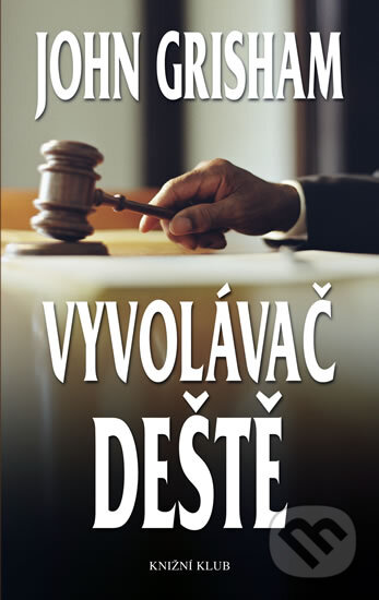 Kniha: Vyvolávač deště (John Grisham). Knižní klub, 2010 Kniha: Vyvolávač deště (John Grisham). Knižní klub, 2010