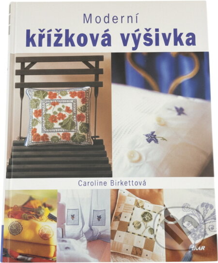 Kniha: Moderní křížková výšivka (Caroline Birkett). Ikar, 2002 Kniha: Moderní křížková výšivka (Caroline Birkett). Ikar, 2002