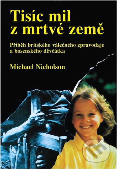 Kniha: Tisíc mil z mrtvé země (Michael Nicholson). Columbus, 1995 Kniha: Tisíc mil z mrtvé země (Michael Nicholson). Columbus, 1995