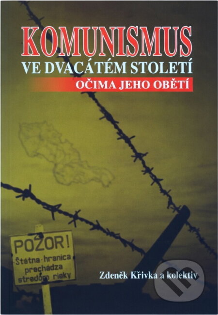 Kniha: Komunismus ve dvacátém století očima jeho obětí : studijní doplňková literatura pro novodobé dějiny (Zdeněk Křivka). , 2009 Kniha: Komunismus ve dvacátém století očima jeho obětí : studijní doplňková literatura pro novodobé dějiny (Zdeněk Křivka). , 2009
