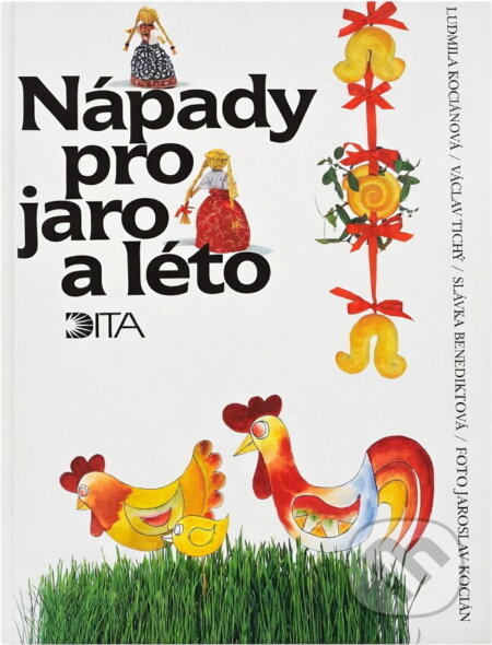 Kniha: Nápady pro jaro a léto (Ludmila Kociánová, Slávka Benediktová a Václav Tichý). Dita, 1996 Kniha: Nápady pro jaro a léto (Ludmila Kociánová, Slávka Benediktová a Václav Tichý). Dita, 1996