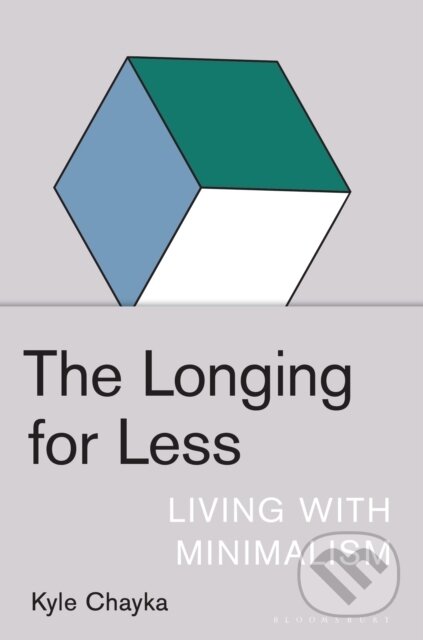 Kniha: The Longing for Less (Kyle Chayka). Bloomsbury, 2020 Kniha: The Longing for Less (Kyle Chayka). Bloomsbury, 2020