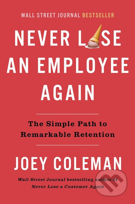 Kniha: Never Lose An Employee Again (Joey Coleman). Portfolio, 2023 Kniha: Never Lose An Employee Again (Joey Coleman). Portfolio, 2023