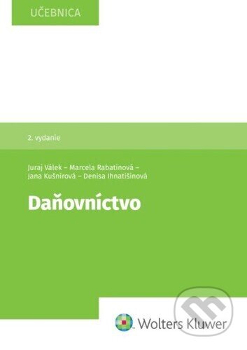 Kniha: Daňovníctvo (Denisa Ihnatišinová, Jana Kušnírová, Juraj Válek a Marcela Rabatinová). Wolters Kluwer, 2023 Kniha: Daňovníctvo (Denisa Ihnatišinová, Jana Kušnírová, Juraj Válek a Marcela Rabatinová). Wolters Kluwer, 2023