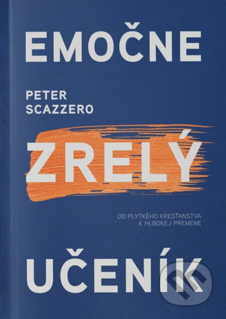 Kniha: Emočne zrelý učeník (Peter Scazzero). GD IDENTITY, 2023 Kniha: Emočne zrelý učeník (Peter Scazzero). GD IDENTITY, 2023