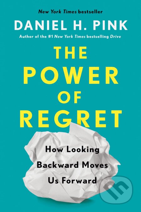 Kniha: The Power Of Regret (Daniel H. Pink). Riverhead, 2022 Kniha: The Power Of Regret (Daniel H. Pink). Riverhead, 2022