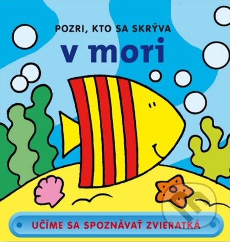 Kniha: Pozri, kto sa skrýva v mori (Svojtka&Co.). Svojtka&Co., 2023 Kniha: Pozri, kto sa skrýva v mori (Svojtka&Co.). Svojtka&Co., 2023