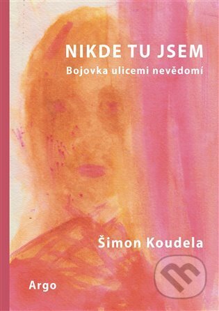 E-kniha: Nikde tu jsem (Šimon Koudela). Argo, 2023 E-kniha: Nikde tu jsem (Šimon Koudela). Argo, 2023