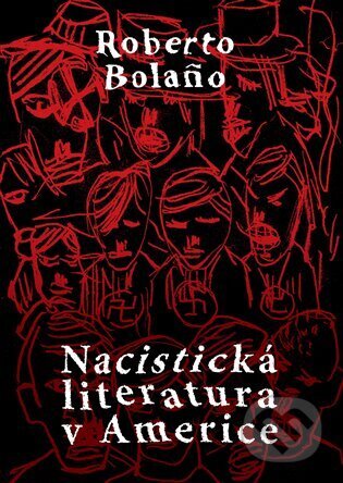 E-kniha: Nacistická literatura v Americe (Roberto Bolaño). Argo, 2023 E-kniha: Nacistická literatura v Americe (Roberto Bolaño). Argo, 2023