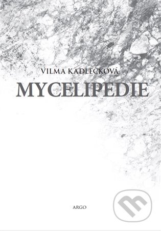 E-kniha: Mycelipedie (Vilma Kadlečková). Argo, 2023 E-kniha: Mycelipedie (Vilma Kadlečková). Argo, 2023